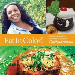 Eat in Color!: Colorful & Delicious Recipes from My Heart Volume 1 de Chef Renee Williams