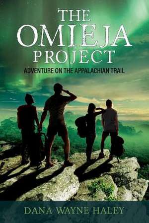 The Omieja Project: Adventure on the Appalachian Trail Volume 1 de Dana Wayne Haley