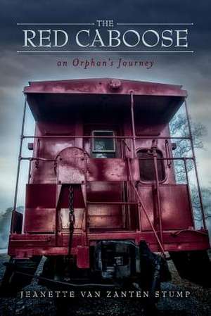 The Red Caboose-An Orphan's Journey: Volume 1 de Jeanette Van Zanten-Stump