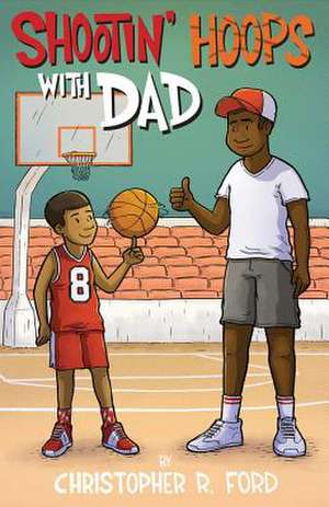 Shootin' Hoops with Dad: Volume 2 de Christopher R. Ford