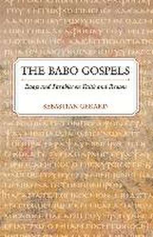 The Babo Gospels: Essays and Parables on Faith and Reason Volume 1 de Sebastian Gerard