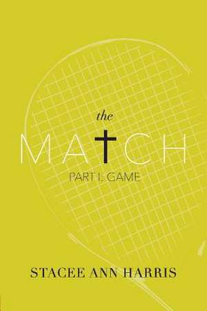 The Match: Part I: Game Volume 1 de Stacee Ann Harris