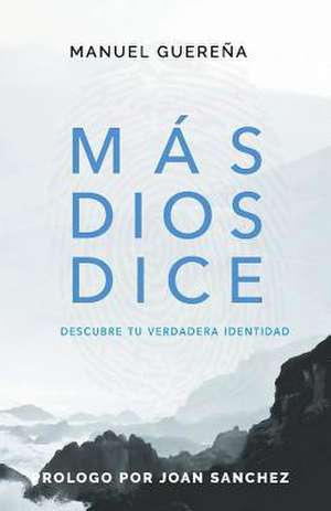 Más Dios Dice: Tu Verdadera Identidad Volume 1 de Manuel Guerena