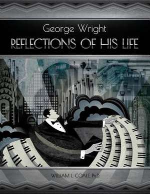 George Wright - Reflections of His Life: Volume 1 de William Coale