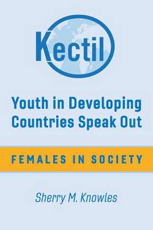 Youth in Developing Countries Speak Out: Females in Society Volume 1 de Sherry M. Knowles