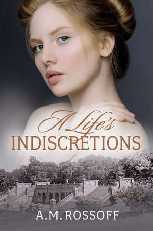 A Life's Indiscretions de A.M. Rossoff