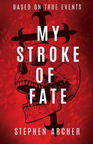 My Stroke of Fate: Volume 1 de Stephen Archer