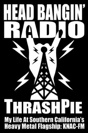 Head Bangin' Radio: Volume 1 de Thrashpie Thrashpie