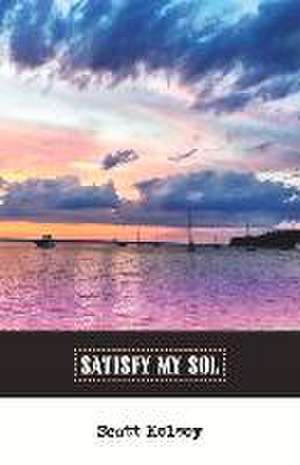 Satisfy My Sol: Volume 1 de Scott Kelsey