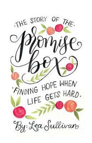 The Story of the Promise Box: Finding Hope When Life Gets Hard Volume 1 de Lea Sullivan