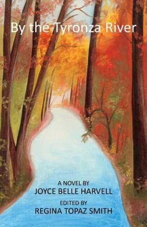 By the Tyronza River: A Novel by Joyce Belle Harvell Edited by Regina Topaz Smith Volume 1 de Joyce Belle Harvell