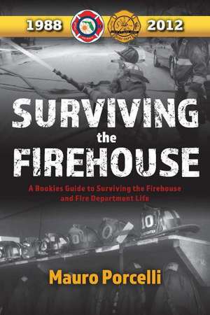 Surviving the Firehouse: A Rookies Guide to "Surviving the Firehouse and Fire Department Life" de Mauro Porcelli