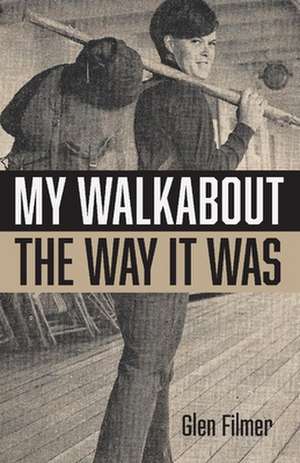 My Walkabout - The Way It Was de Glen Filmer