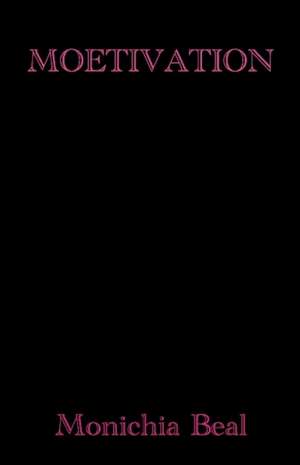 Moetivation: Volume 1 de Monichia Beal