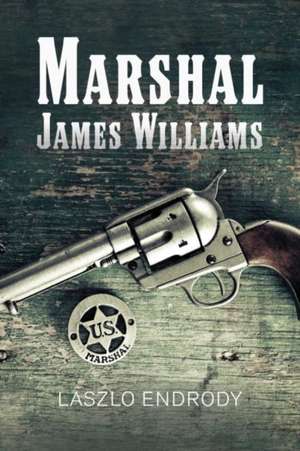 Marshal James Williams: Volume 1 de Laszlo Endrody