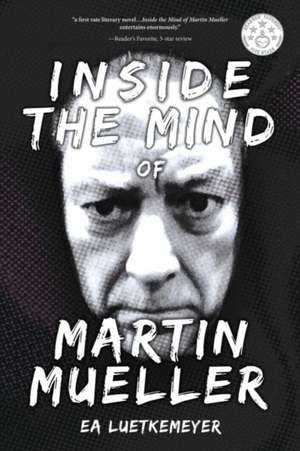 Inside the Mind of Martin Mueller: Volume 1 de Ea Luetkemeyer