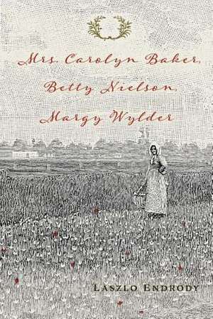 Mrs. Carolyn Baker, Betty Nielson, Margy Wylder: Volume 1 de Laszlo Endrody