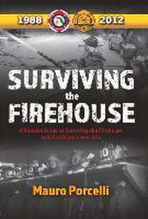 Surviving the Firehouse: A Rookies Guide to Surviving the Firehouse and Fire Department Life Volume 1 de Mauro Porcelli