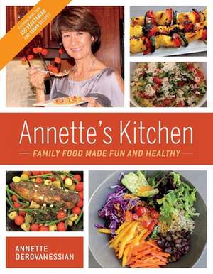 Annette's Kitchen: Family Food Made Fun and Healthy: Featuring More Than 100 Vegetarian and Vegan Recipes Volume 1 de Annette Derovanessian