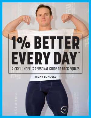 1% Better Every Day: Ricky Lundell's Personal Guide to Back Squats Volume 1 de Ricky Lundell