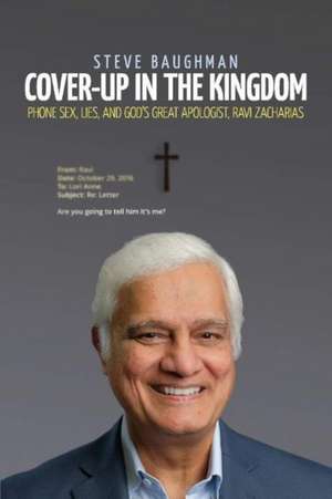 Cover-Up in the Kingdom: Phone Sex, Lies, and God's Great Apologist, Ravi Zacharias Volume 1 de Steve Baughman