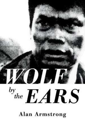 Wolf by the Ears de Alan Armstrong