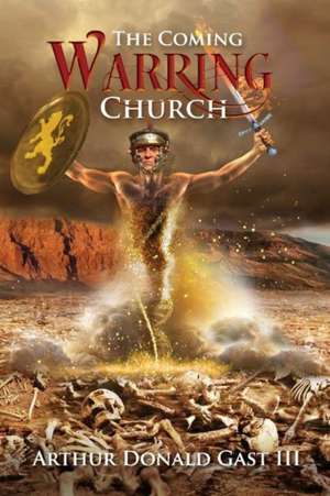 The Coming Warring Church: Volume 1 de Arthur Donald Gast