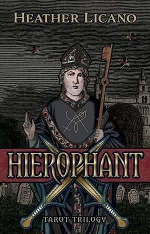 Hierophant: Tarot Trilogy Volume 1 de Heather Licano