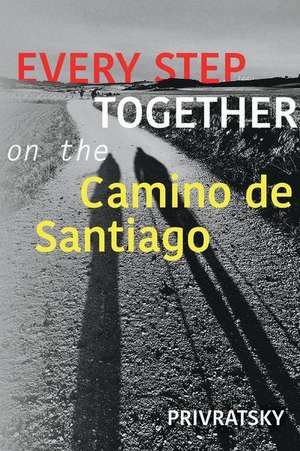 Every Step Together on the Camino de Santiago: Volume 1 de Ken Privratsky