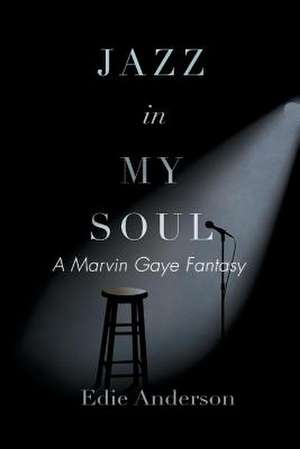 Jazz in My Soul: A Marvin Gaye Fantasy Volume 1 de Edie Anderson