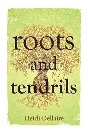 Roots and Tendrils: Volume 1 de Heidi Dellaire