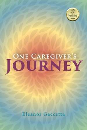 One Caregiver's Journey: Volume 1 de Eleanor Gaccetta