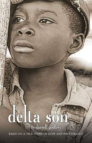 Delta Son: Based on a True Story of Hope and Perseverance Volume 1 de Darrell Godfrey