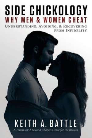 Side Chickology: Why Men & Women Cheat: Understanding, Avoiding, & Recovering from Infidelity Volume 1 de Keith A. Battle