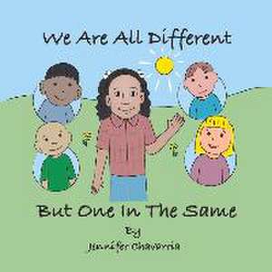 We Are All Different But One in the Same: Volume 1 de Jennifer Chavarria