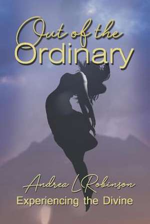 Out of the Ordinary: Volume 1 de Andrea L. Robinson