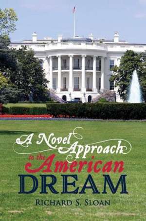 A Novel Approach to the American Dream: Volume 1 de Richard S. Sloan