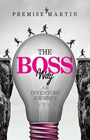 The Boss Way: An Inventor's Journey: An Inventor's Journey de Pedilicious Footwear