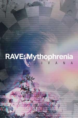 Rave: Mythophrenia: Volume 1 de Jivana