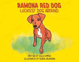 Ramona Red Dog: Luckiest Dog Around Volume 1 de Julia Sypher