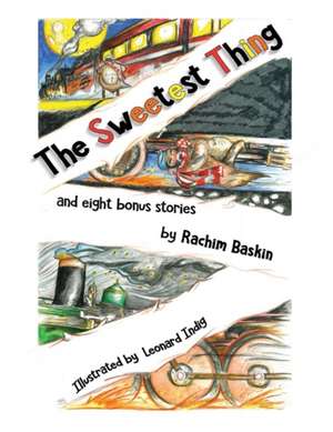 The Sweetest Thing: And Eight Bonus Stories Volume 1 de Rachim Baskin