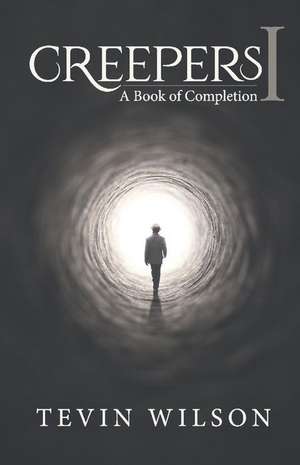 Creepers 1: A Book of Completion Volume 1 de Tevin Wilson