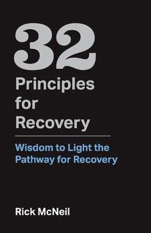 32 Principles for Recovery: Wisdom to Light the Pathway for Recovery Volume 1 de Rick McNeil