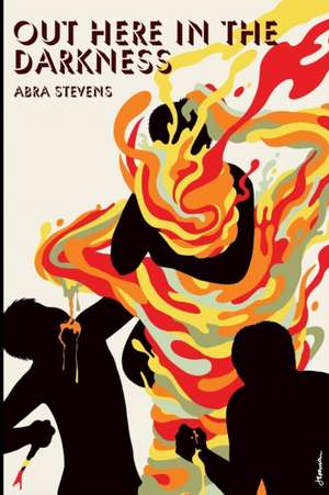 Out Here in the Darkness de Abra Stevens