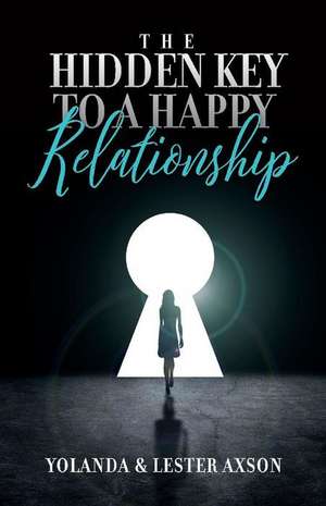 The Hidden Key to a Happy Relationship de Yolanda Axson