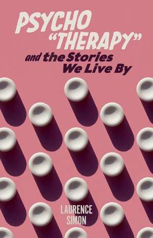 Psychotherapy and the Stories We Live by de Laurence Simon