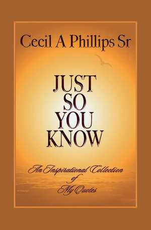 Just So You Know de Cecil A. Phillips