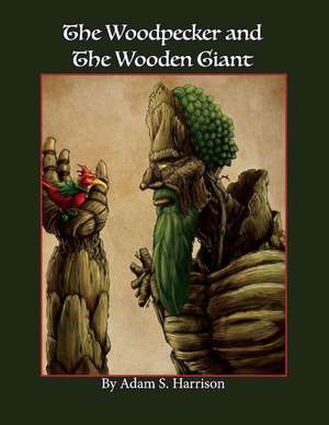 The Woodpecker and the Wooden Giant de Adam Harrison