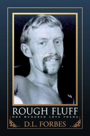 Rough Fluff: One Hundred Love Poems Volume 4 de D. Forbes