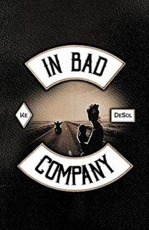 In Bad Company: Volume 1 de Ke Desol